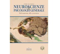 Neuroscienze & psicologia generale. Dal neurone alla coscienza