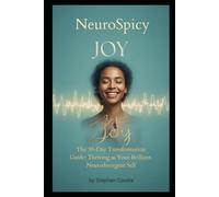 NeuroSpicy Joy: The 30-Day Transformation Guide to Thriving as Your Brilliant, Unmasked Neurodivergent Self: Sensory Superpowers, Career Scripts, and Daily Rituals for Late-Diagnosed Adults