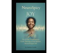 NeuroSpicy Joy: The 30-Day Transformation Guide to Thriving as Your Brilliant, Unmasked Neurodivergent Self: Sensory Superpowers, Career Scripts, and Daily Rituals for Late-Diagnosed Adults