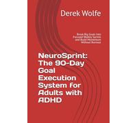 NeuroSprint: The 90-Day Goal Execution System for Adults with ADHD: Break Big Goals Into Focused Weekly Sprints and Build Momentum Without Burnout