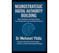 Neurostrategic Digital Authority Building: How Scholars and Business Executives Turn Expertise into Lasting Influence