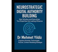 Neurostrategic Digital Authority Building: How Scholars and Business Executives Turn Expertise into Lasting Influence