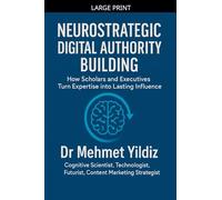 Neurostrategic Digital Authority Building: How Scholars and Business Executives Turn Expertise into Lasting Influence