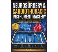 Neurosurgery & Cardiothoracic Instrument Mastery: The Visual Guide to Tray Logic, Procedure Setups, Specialty Instruments, and OR Practice for Surgical Technology Students and Scrub Techs