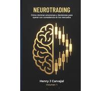 NEUROTRADING: Cómo dominar emociones y decisiones para operar con consistencia en los mercados
