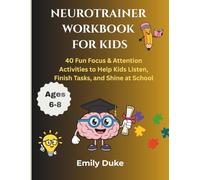 Neurotrainer Workbook for Kids Ages 6-8: 40 Fun Focus & Attention Activities to Help Kids Listen, Finish Tasks, and Shine at School