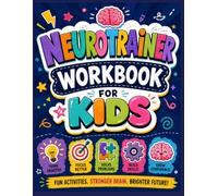 Neurotrainer Workbook for Kids: Fun Screen-Free Brain Activities and Games to Boost Focus, Memory, Math and Problem Solving for children ages 6+