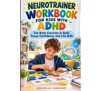 NEUROTRAINER WORKBOOK FOR KIDS WITH ADHD: Fun Brain Exercises to Build Focus, Confidence, and Life Skills