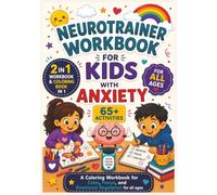 Neurotrainer Workbook for Kids with Anxiety: A Coloring Workbook for Calm, Focus, and Emotional Regulation for all ages | 65+ activities | 75 pages | 7 x 10 inches