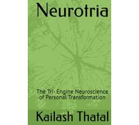 Neurotria: The Tri- Engine Neuroscience of Personal Transformation