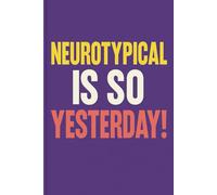 Neurotypical is SO Yesterday!: A Bold Log Book for Brilliantly Wired Minds
