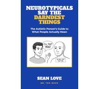 Neurotypicals Say the Darndest Things: The Autistic Person's Guide to What People Actually Mean