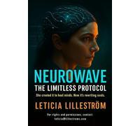 NeuroWave: The Limitless Protocol: She created it to heal minds. Now it’s rewriting souls: 1