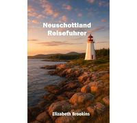 Neuschottland Reiseführer: Entdecken Sie Nova Scotias atemberaubende Landschaften, ihr lebendiges Erbe und ihre kulinarischen Köstlichkeiten in den Jahren 2025-2026.