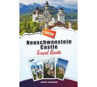 NEUSCHWANSTEIN CASTLE TRAVEL GUIDE 2026: NEUSCHWANSTEIN CASTLE TRAVEL GUIDE 2026