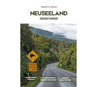 NEUSEELAND-REISEFÜHRER 2026: Der ultimative Roadtrip-Reiseführer mit detaillierten Reiserouten, malerischen Strecken, Top-Reisezielen, authentischen lokalen Erlebnissen und Spartipps