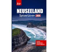 NEUSEELAND Reiseführer 2026: Entdecken Sie Top-Attraktionen, Abenteuertouren, Roadtrip-Routen, Māori-Kultur und Urlaubspläne