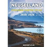 Neuseeland Strassen Karten Atlas 2025-2026: Der ultimative Reiseführer zu Autobahnen, Panoramarouten, versteckten Juwelen und Sehenswürdigkeiten, die man gesehen haben muss.