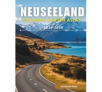 NEUSEELAND STRASSEN KARTEN ATLAS 2025-2026: Vollständiger Auto- und Reiseatlas mit Autobahnen, Städten, Dörfern, Fährrouten und touristischen Highlights.