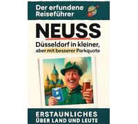 Neuss: Düsseldorf in kleiner, aber mit besserer Parkplatzquote. Der erfundene Reiseführer