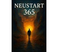 Neustart 365: Wie du dein Leben, Geld und Mindset in 12 Monaten radikal verbesserst - ohne Motivationstricks
