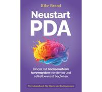 Neustart PDA: Kinder mit hochsensiblem Nervensystem verstehen und selbstbewusst begleiten