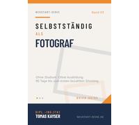 NEUSTART Serie - Selbstständig als Fotograf: Ohne Studium, ohne Ausbildung - 90 Tage bis zur ersten Honorar