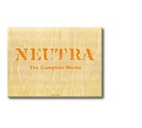 Neutra. Complete works. Ediz. inglese, francese e tedesca