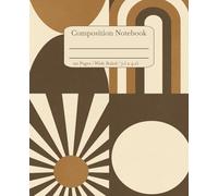 Neutral Geometric Abstract Composition Notebook - Minimalist Vintage Journal with Earth Tone Shapes, Soft Retro Patterns, and Modern Aesthetic for ... Writing - 7.5 x 9.25, 120 Pages, Wide Ruled