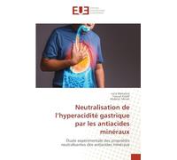 Neutralisation de l'hyperacidité gastrique par les antiacides minéraux: Étude expérimentale des propriétés neutralisantes des antiacides minéraux