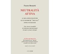 Neutralità attiva. Le relazioni politiche e economiche «speciali» finno-sovietiche. Uno storico modello di relazioni internazionali in nuovi scenari europei. Ediz. italiana e inglese