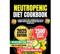 NEUTROPENIC DIET COOKBOOK 2025: A Complete Guide to Safe & Nourishing Meals for Low Immunity with 80-Day Meal Plan and 2,500 Days of Healing Recipes