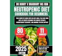 Neutropenic Diet Cookbook For Beginners 2025: Your Complete Guide with 80 Days Meal Plan and 2500 Days of Recipes Designed for Cancer Patients, Chemotherapy Recovery, and Immune System Support