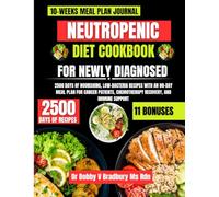 Neutropenic Diet Cookbook for Newly Diagnosed: 2500 Days of Nourishing, Low-Bacteria Recipes with an 80-Day Meal Plan for Cancer Patients, Chemotherapy Recovery, and Immune Support