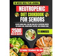 Neutropenic Diet Cookbook For Seniors: 80 Days Guided Meal Plan and 2500 Days of Nutritious Recipes for Cancer Care, Chemotherapy Support, and Stronger Living