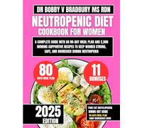 Neutropenic Diet Cookbook For Women: A Complete Guide with an 80-Day Meal Plan and 2,500 Immune-Supportive Recipes to Keep Women Strong, Safe, and Nourished During Neutropenia