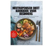 NEUTROPENISCH DIEET KOOKBOEK VOOR BEGINNERS: Bescherm je lichaam en herstel je energie met immuunveilige recepten