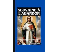 Neuvaine à l'abandon: Un cheminement de prière de neuf jours pour découvrir la paix par l'abandon total à Jésus