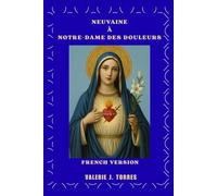 NEUVAINE À NOTRE-DAME DES DOULEURS: Un voyage de neuf jours de prière, de guérison et d'espoir