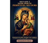 NEUVAINE À NOTRE MÈRE DU PERPÉTUEL SECOURS: Neuf jours de prière, d'espoir et de confiance