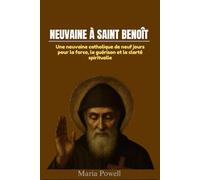 NEUVAINE À SAINT BENOÎT: Une neuvaine catholique de neuf jours pour la force, la guérison et la clarté spirituelle