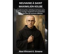 NEUVAINE À SAINT MAXIMILIEN KOLBE: Un guide de prière catholique de 9 jours pour la foi, le courage, l'espérance et la protection spirituelle dans les moments difficiles