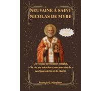 NEUVAINE À SAINT NICOLAS DE MYRE: Un voyage dévotionnel complet, Sa vie, ses miracles et une neuvaine de neuf jours de foi et de charité