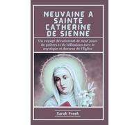 Neuvaine À Sainte Catherine De Sienne: Un voyage dévotionnel de neuf jours de prières et de réflexions avec le mystique et docteur de l'Église (French Edition)