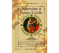 Neuvaine à Sainte Cécile: Neuf jours de prière catholique au saint patron des musiciens et de la pureté, avec biographie, miracles, réflexions et journal de réflexion sur quatre ans.
