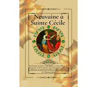 Neuvaine à Sainte Cécile: Neuf jours de prière catholique au saint patron des musiciens et de la pureté, avec biographie, miracles, réflexions et journal de réflexion sur quatre ans.