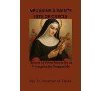 NEUVAINE À SAINTE RITA DE CASCIA: Trouver la force auprès de la protectrice de l'impossible