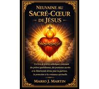 NEUVAINE AU SACRÉ-CŒUR DE JÉSUS: Un livre de prières catholiques contenant des prières quotidiennes, des promesses sacrées et la Miséricorde divine pour la guérison, la protection et la croissance .