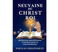 NEUVAINE DU CHRIST ROI: Réflexions quotidiennes et prières pour la transformation