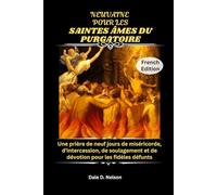 NEUVAINE POUR LES SAINTES ÂMES DU PURGATOIRE: Une prière de neuf jours de miséricorde, d'intercession, de soulagement et de dévotion pour les fidèles défunts